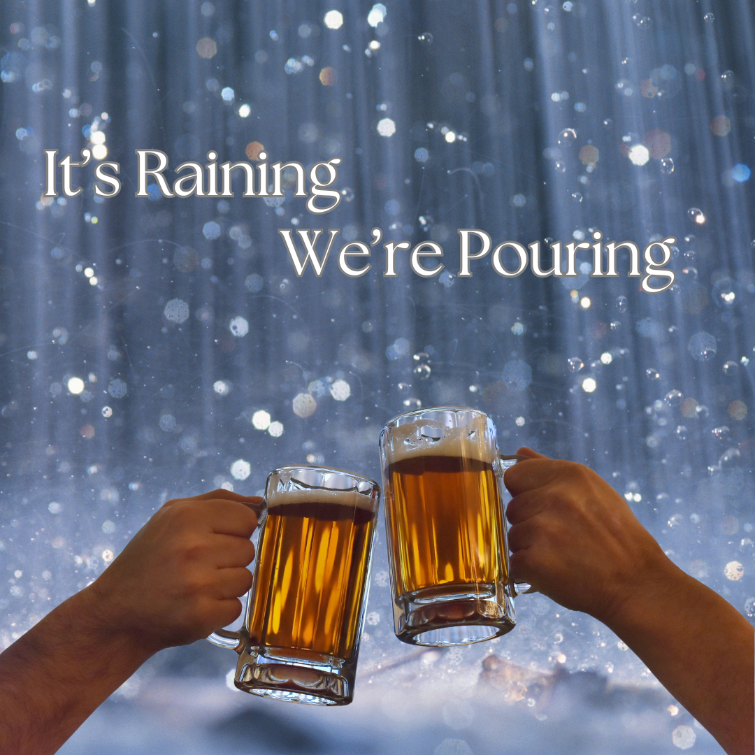 Spring Beer. It's Raining. We're Pouring.